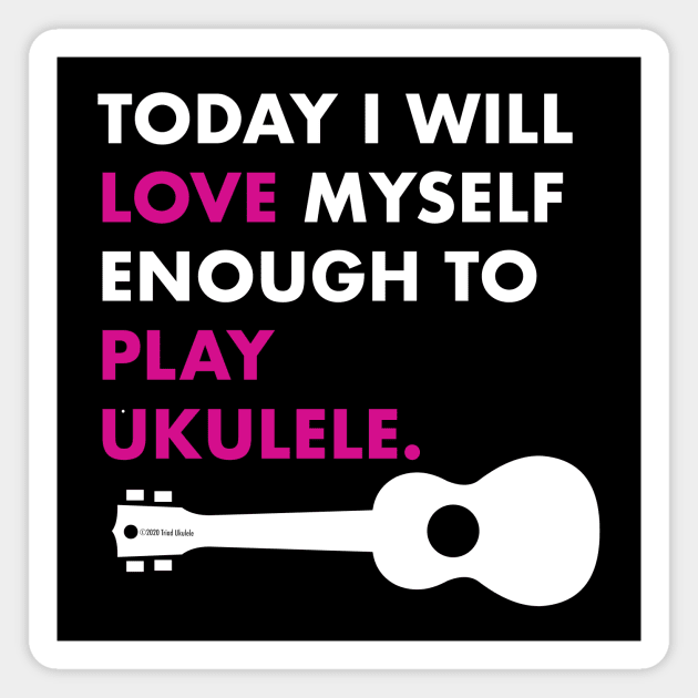 Love Myself Enough Ukulele Magnet by Sara Howard